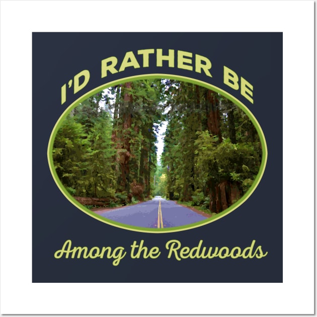 I'd Rather be Among the Redwoods - California Sequoia souvenir tourist Wall Art by jdunster